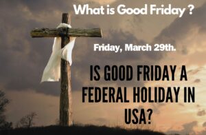 Read more about the article What is Good Friday ? Is Good Friday a Federal Holiday ?
